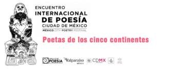 Encuentro Internacional de Poesía Ciudad de México 2017: Poetas de los cinco continentes