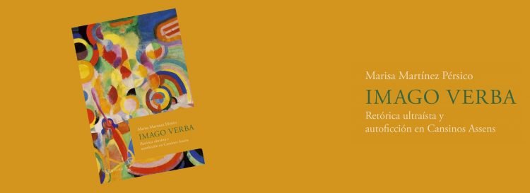 Marisa Martínez Pérsico: Imago verba. Retórica ultraísta y autoficción en Cansinos Assens