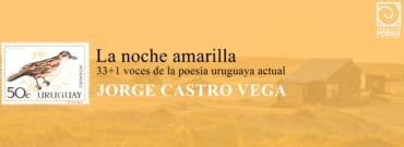 33 + 1 voces de la poesía uruguaya actual: Jorge Castro Vega